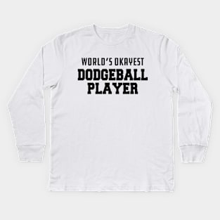 Dodgeball Player - World's okayest dodgeball Kids Long Sleeve T-Shirt